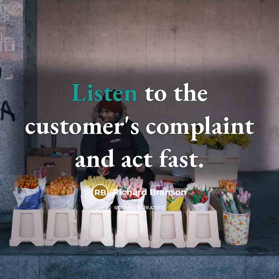 “Listen to the customer's complaint and act fast.…” quote by Richard Branson