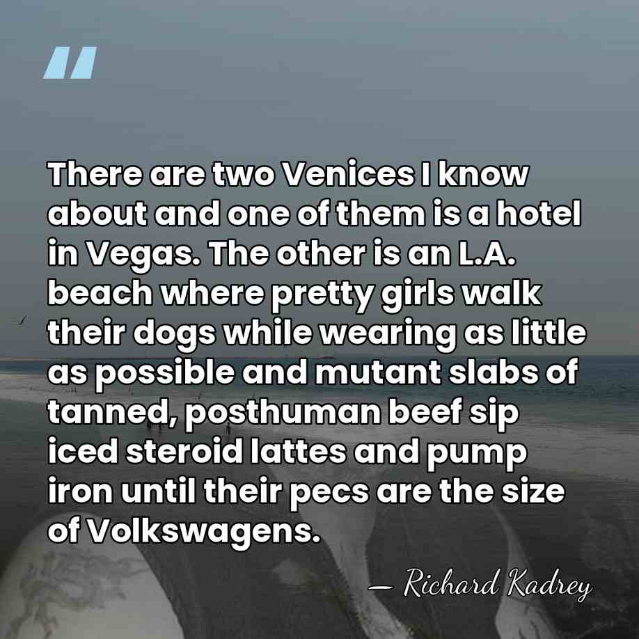 There are two Venices I know about and one of them is&hellip; - Richard Kadrey
