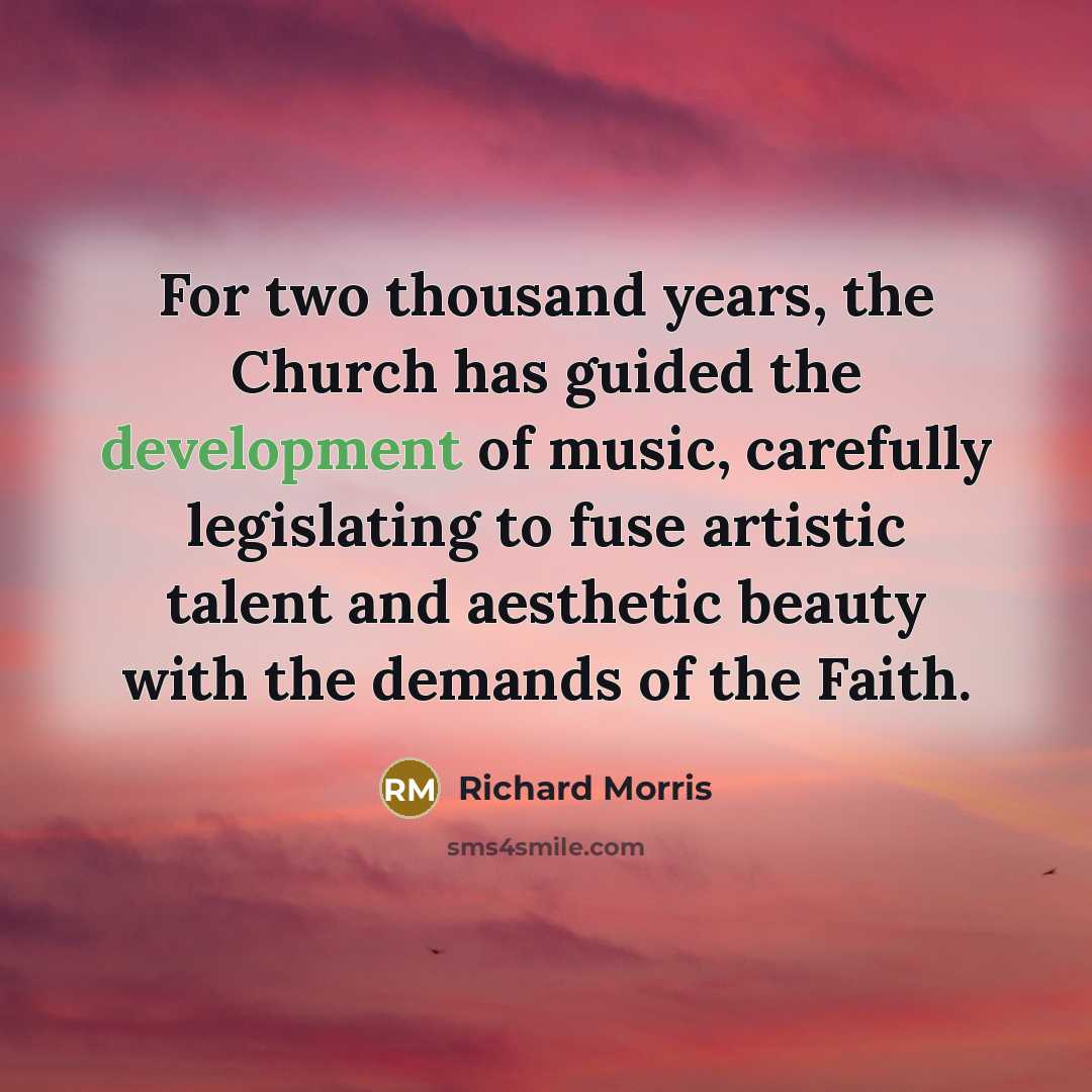 “For two thousand years, the Church has guided the development…” quote by Richard Morris
