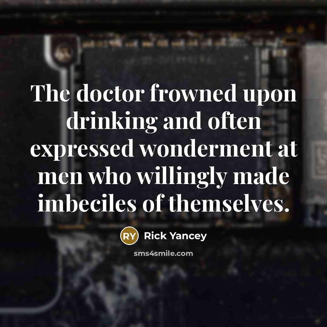 “The doctor frowned upon drinking and often expressed wonderment at…” quote by Rick Yancey