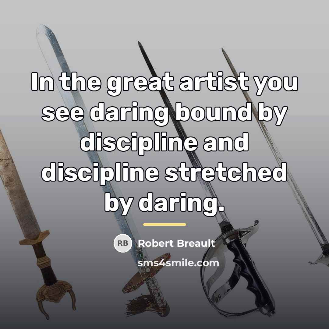 “In the great artist you see daring bound by discipline…” quote by Robert Breault