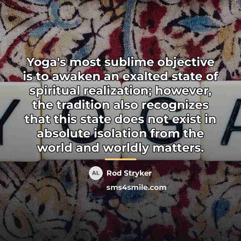 “Yoga's most sublime objective is to awaken an exalted state…” quote by Rod Stryker