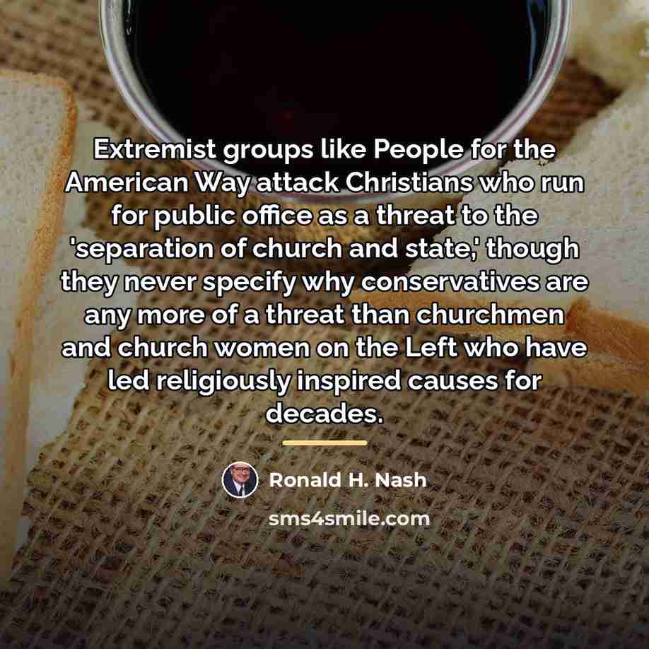 “Extremist groups like People for the American Way attack Christians…” quote by Ronald H. Nash