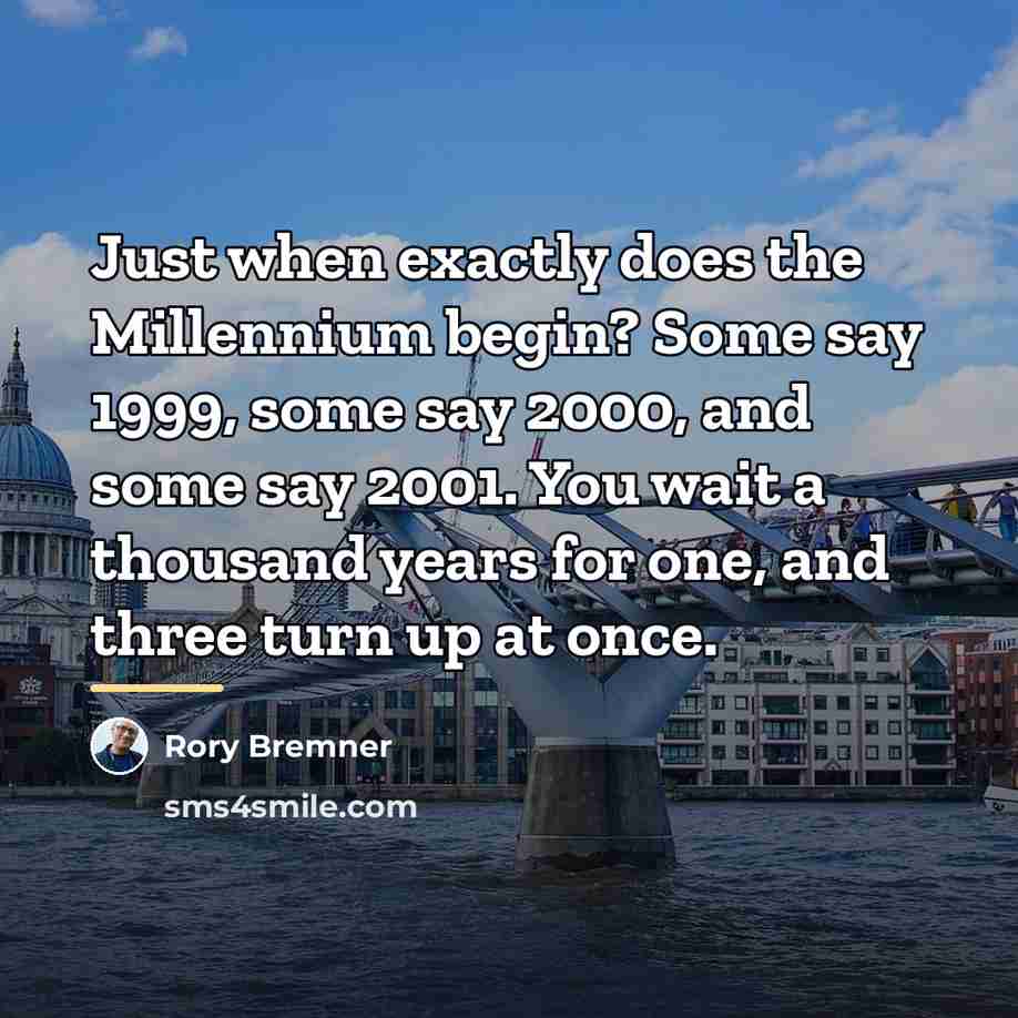 “Just when exactly does the Millennium begin? Some say 1999,…” quote by Rory Bremner