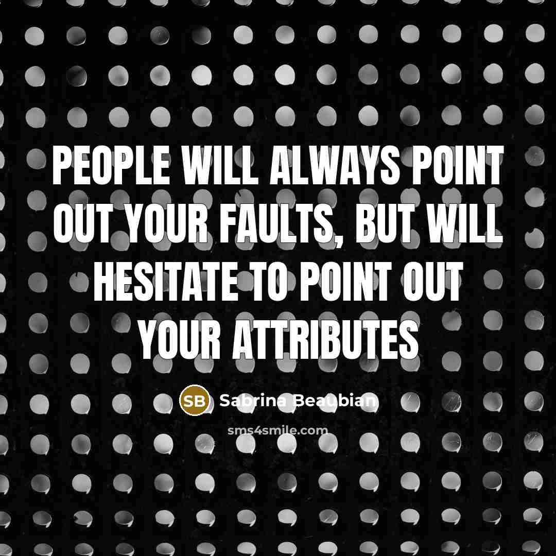 “People will always point out your faults, but will hesitate…” quote by Sabrina Beaubian