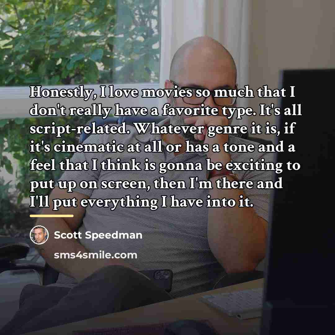 “Honestly, I love movies so much that I don't really…” quote by Scott Speedman
