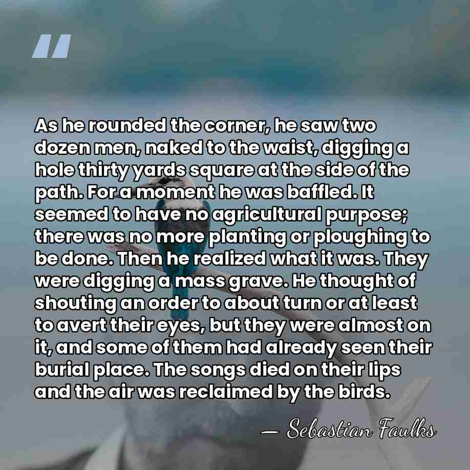 As he rounded the corner, he saw two dozen men, naked to&hellip; - Sebastian Faulks