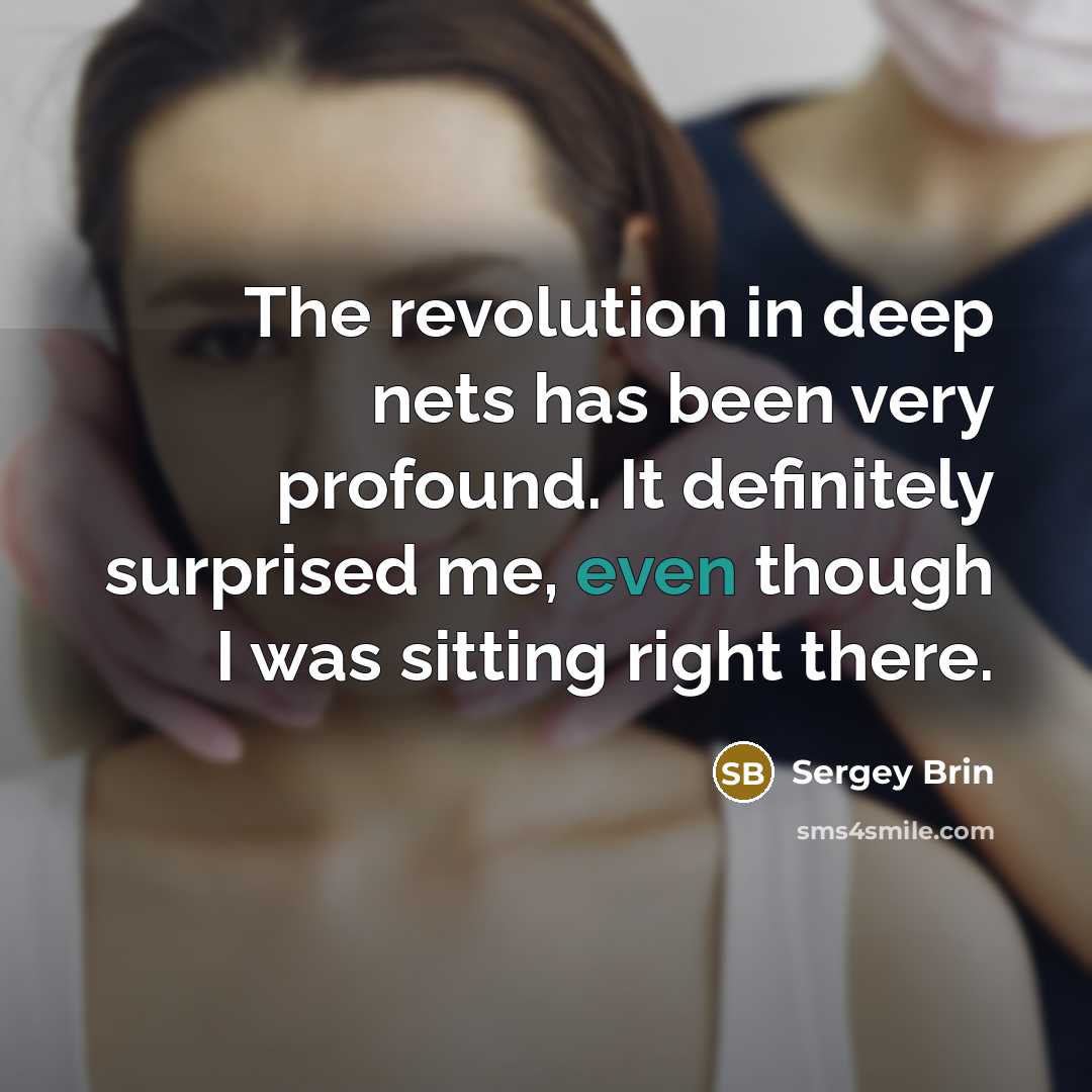 “The revolution in deep nets has been very profound. It…” quote by Sergey Brin