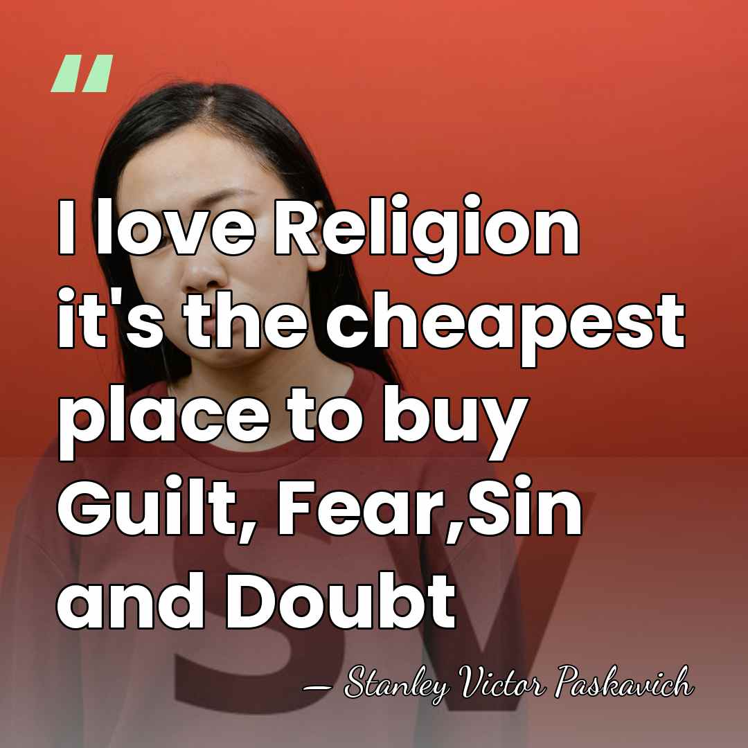 I love Religion it's the cheapest place to buy Guilt, Fear,Sin and&hellip; - Stanley Victor Paskavich