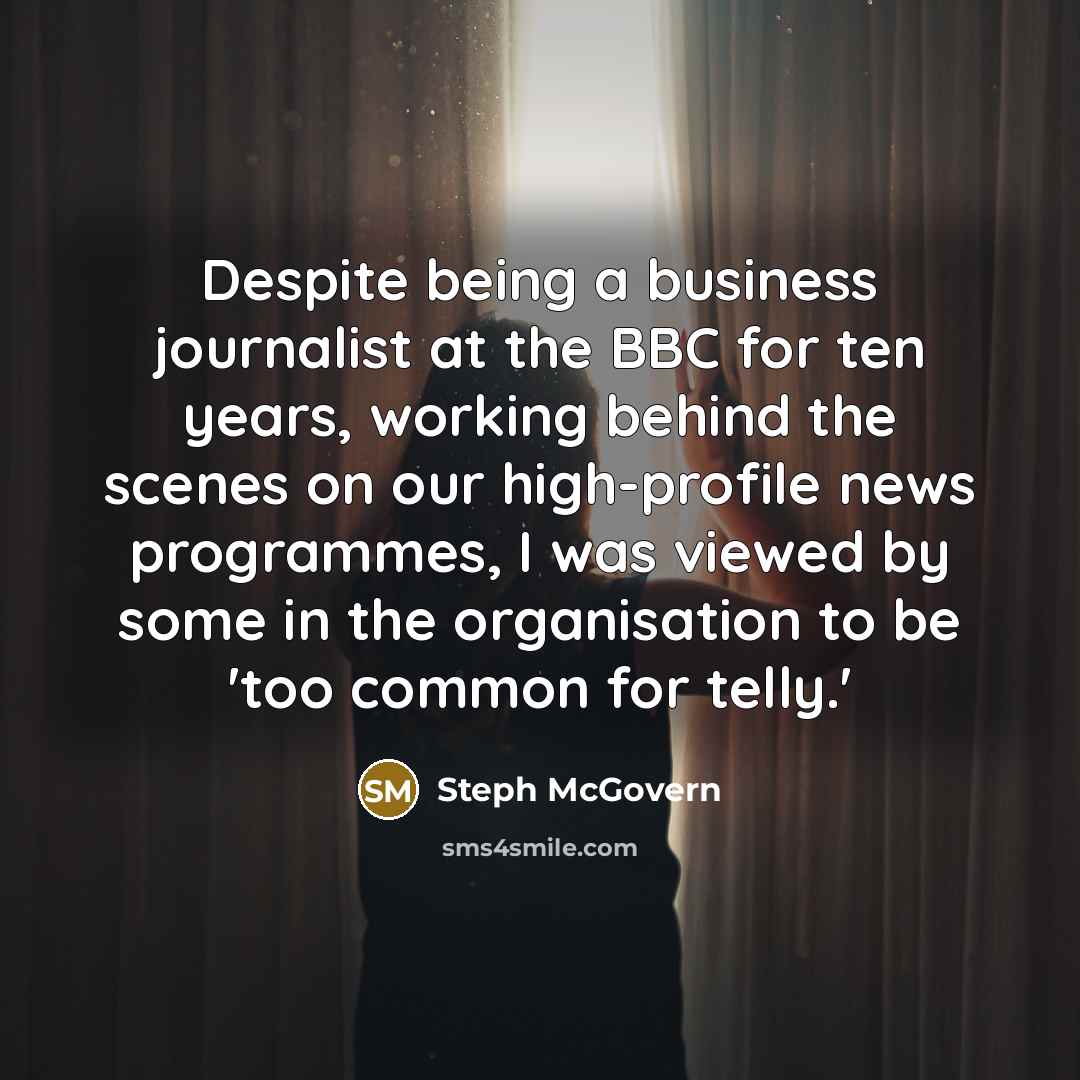 “Despite being a business journalist at the BBC for ten…” quote by Steph McGovern