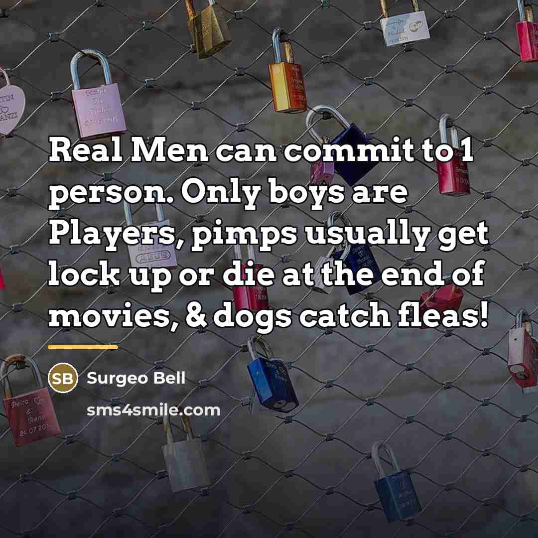 “Real Men can commit to 1 person. Only boys are…” quote by Surgeo Bell