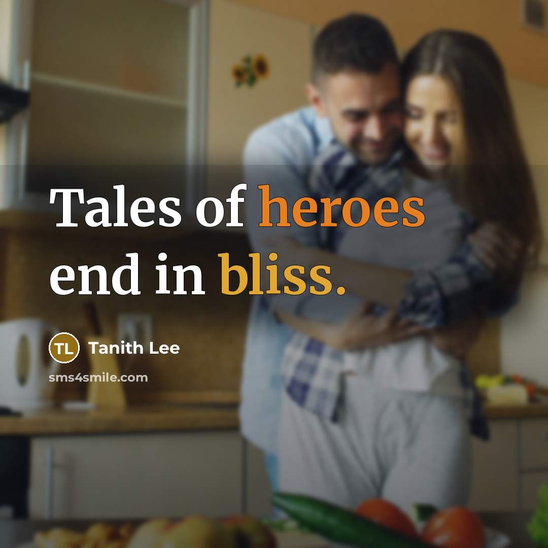 “Tales of heroes end in bliss.…” quote by Tanith Lee