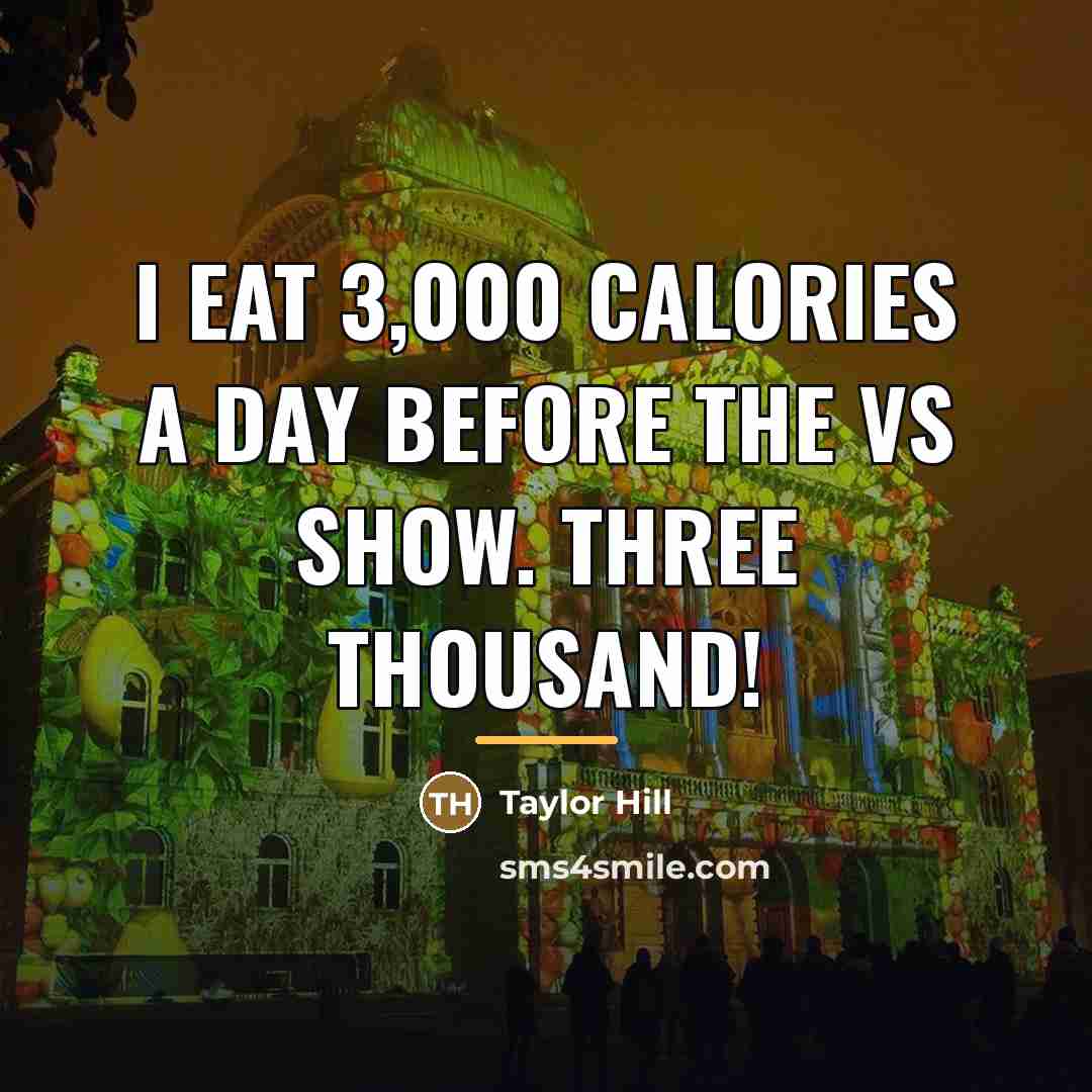 “I eat 3,000 calories a day before the VS show.…” quote by Taylor Hill