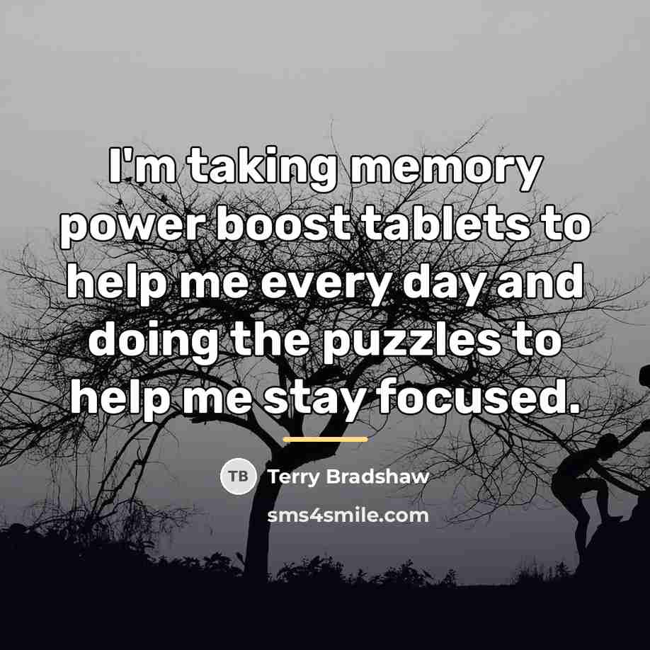 “I'm taking memory power boost tablets to help me every…” quote by Terry Bradshaw