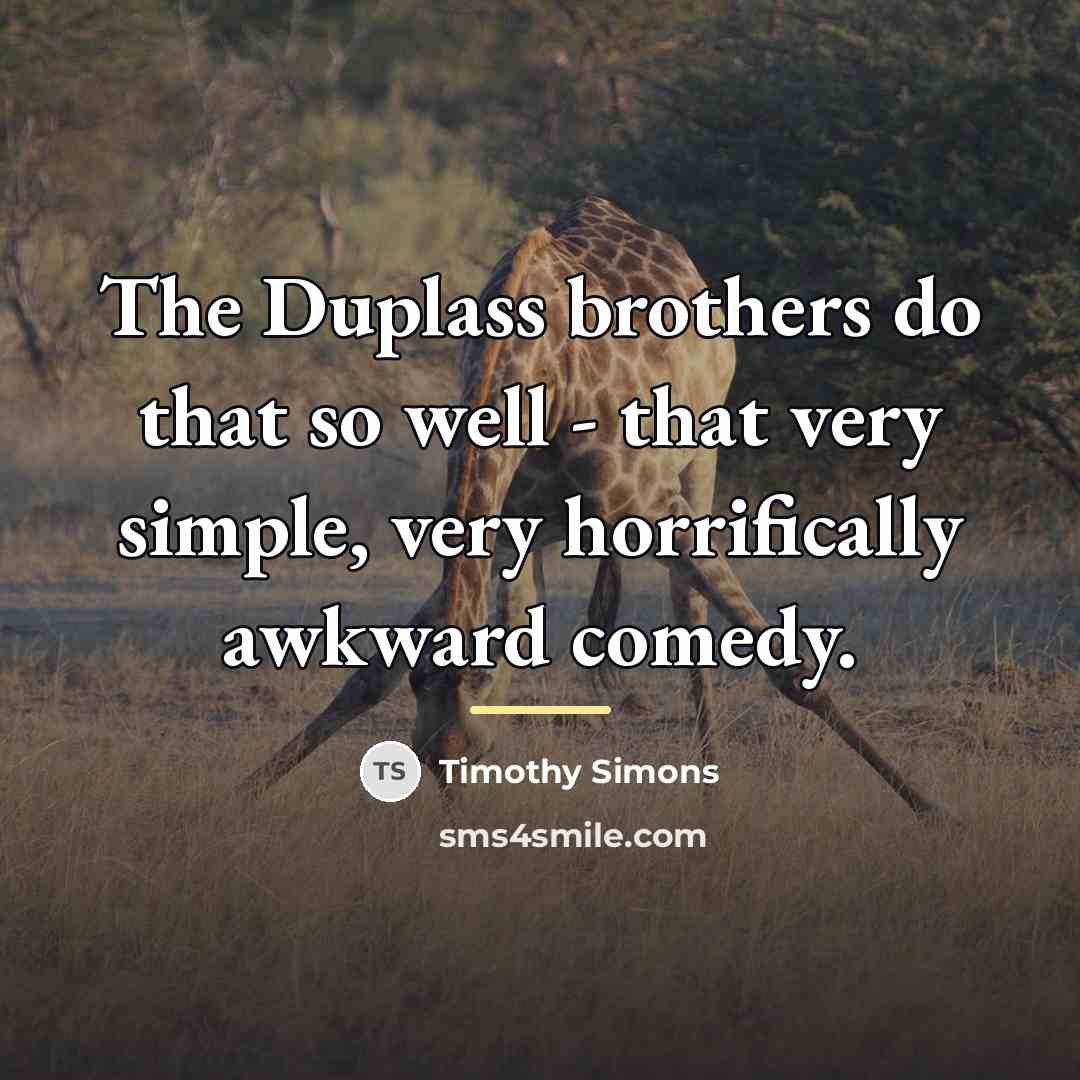 “The Duplass brothers do that so well - that very…” quote by Timothy Simons