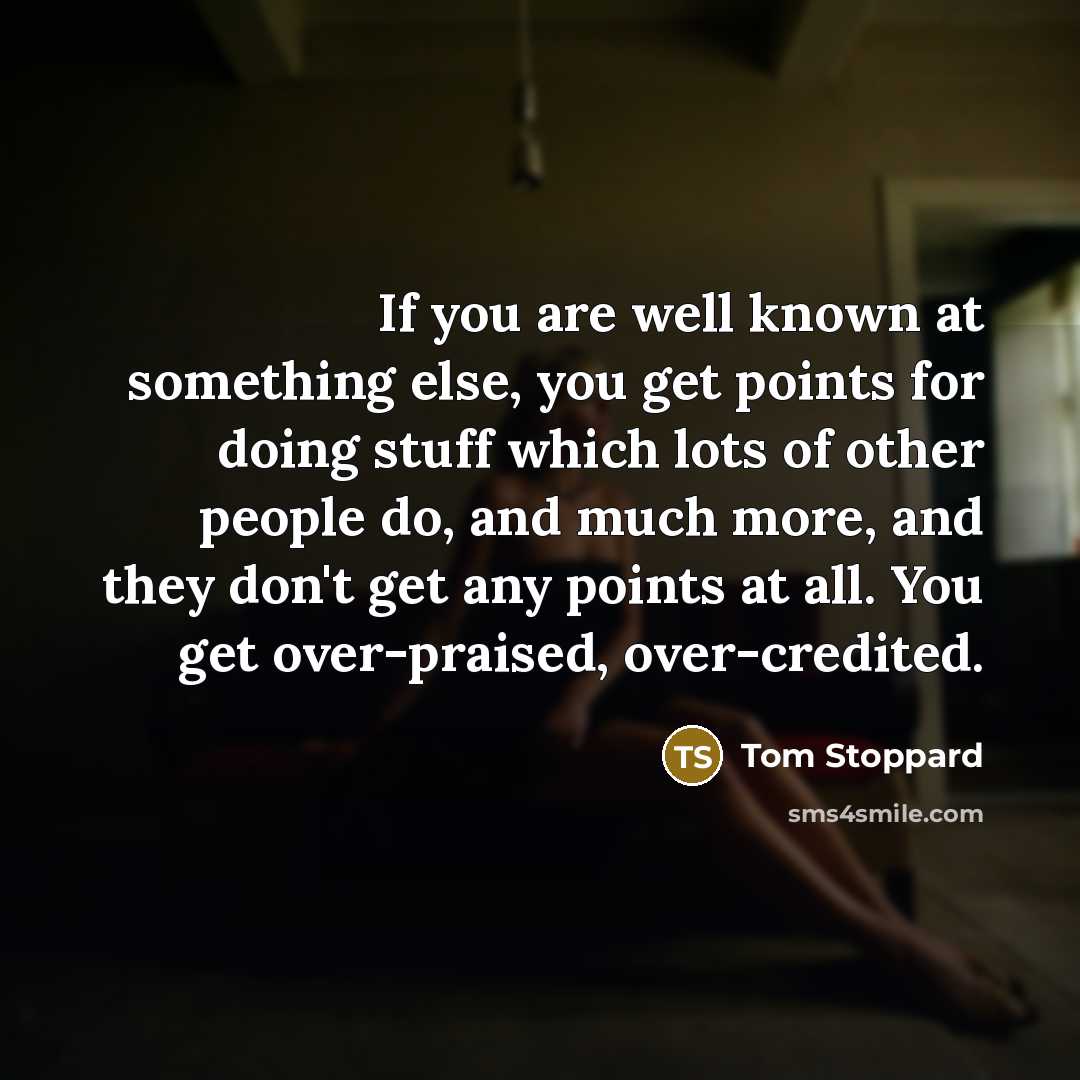 “If you are well known at something else, you get…” quote by Tom Stoppard