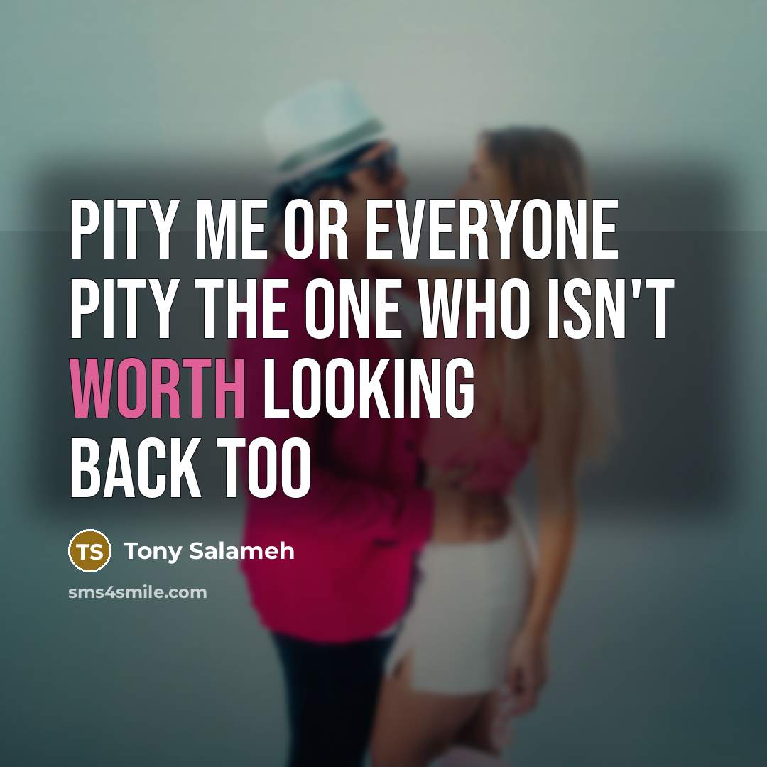 “Pity me or everyone pity the one who isn't worth…” quote by Tony Salameh