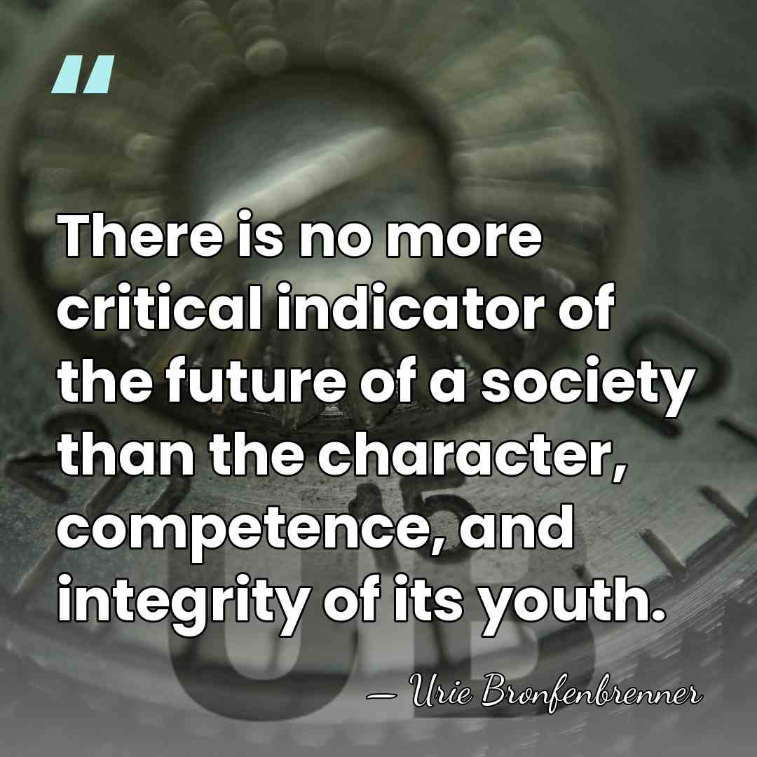 There is no more critical indicator of the future of a society&hellip; - Urie Bronfenbrenner
