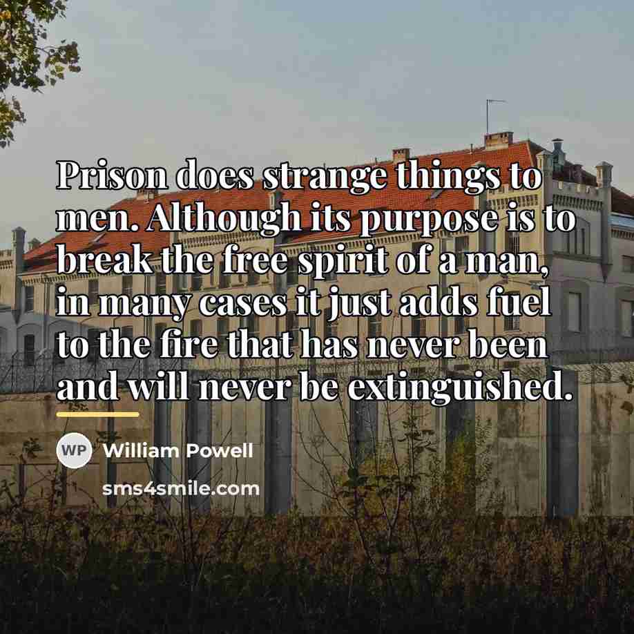 “Prison does strange things to men. Although its purpose is…” quote by William Powell