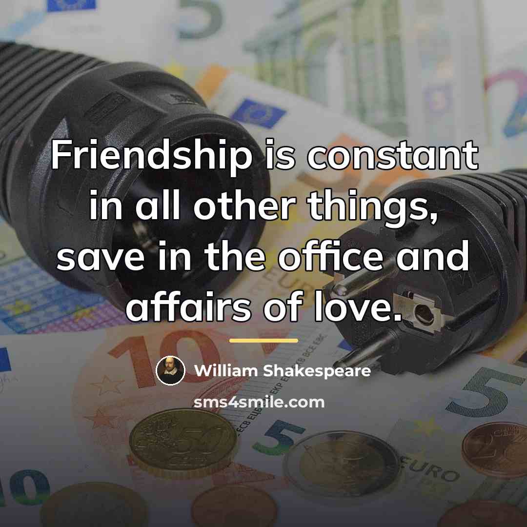 “Friendship is constant in all other things, save in the…” quote by William Shakespeare