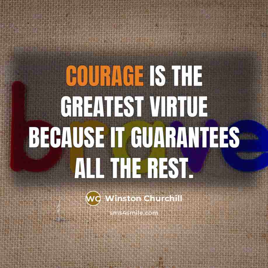 “Courage is the greatest virtue because it guarantees all the…” quote by Winston Churchill