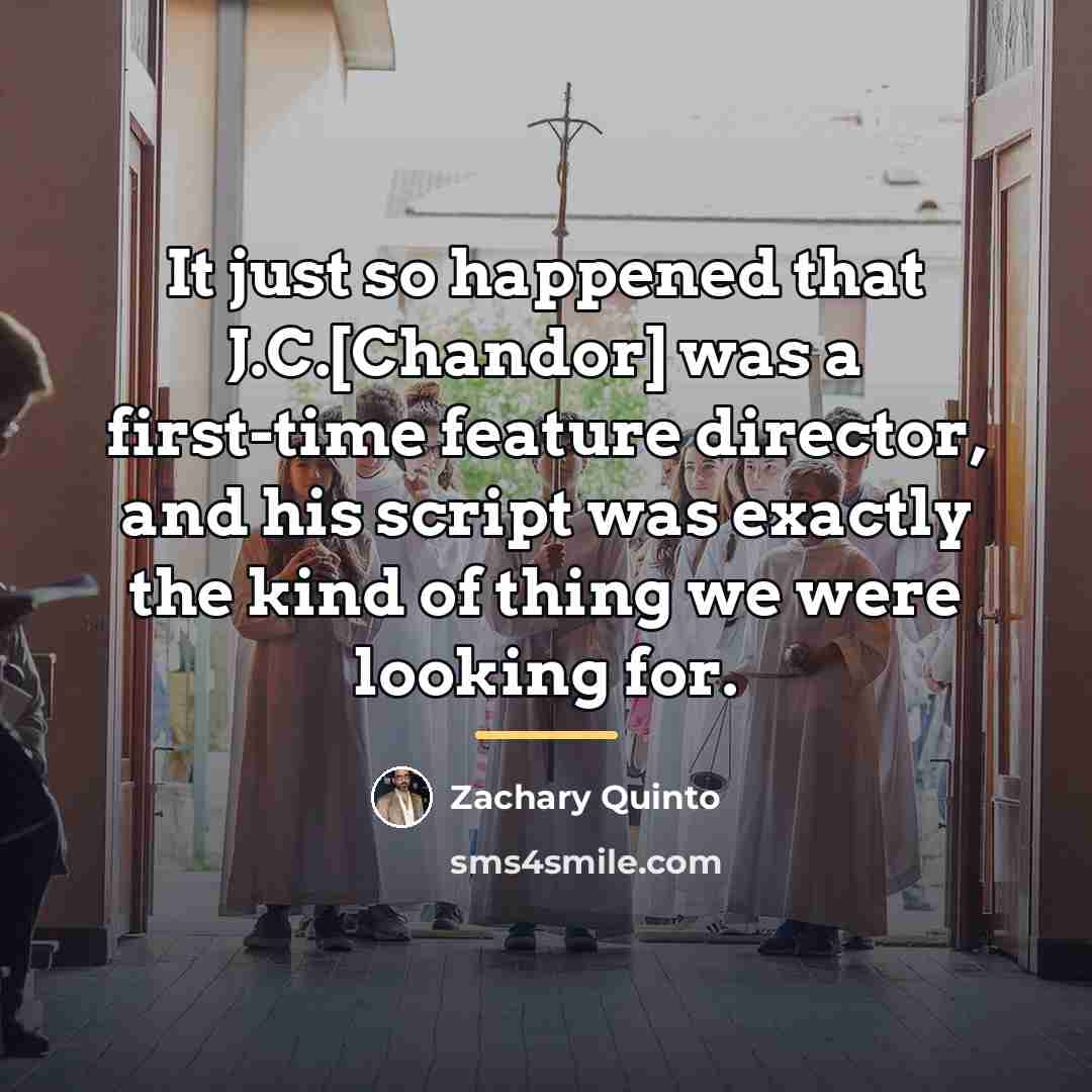 “It just so happened that J.C.[Chandor] was a first-time feature…” quote by Zachary Quinto