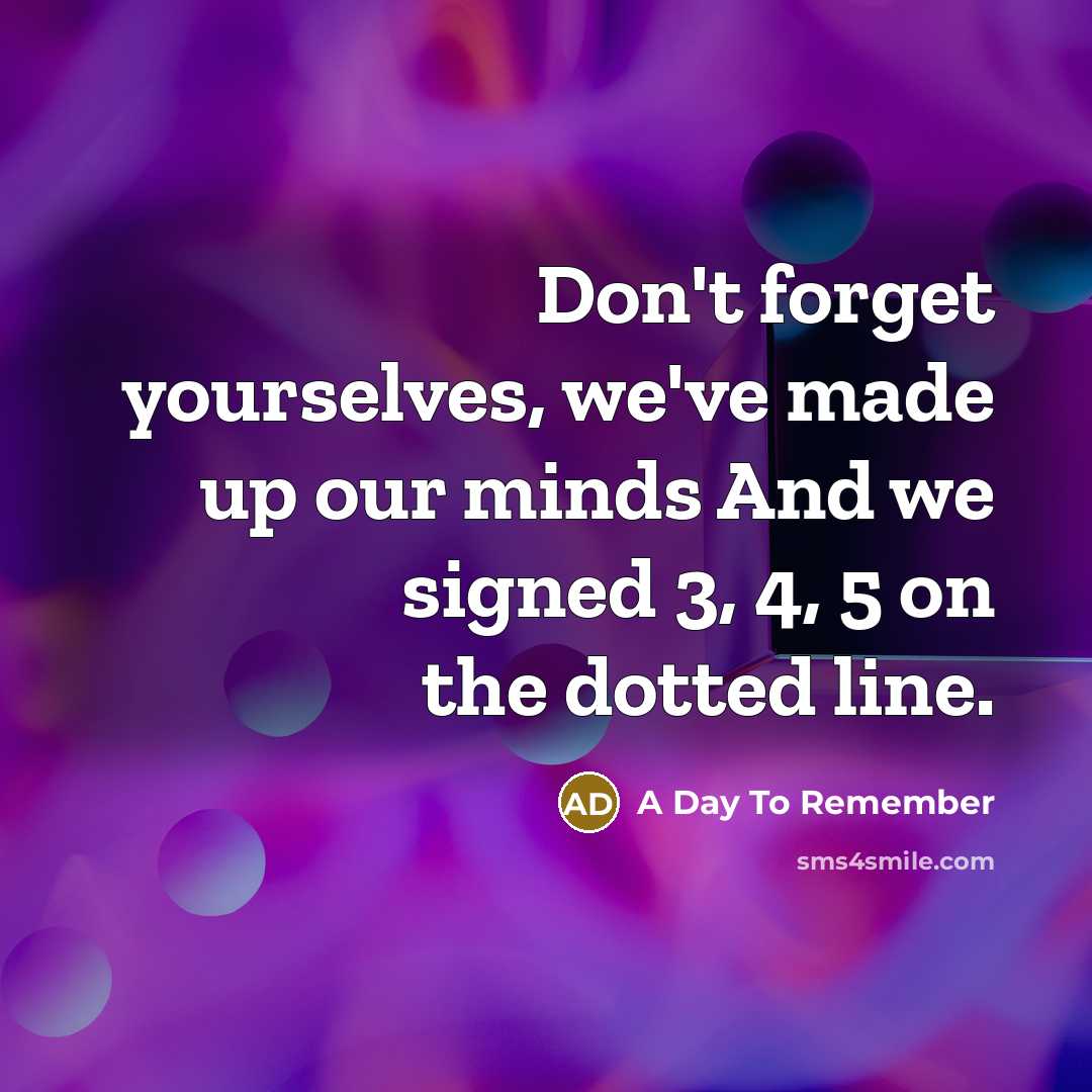 “Don't forget yourselves, we've made up our minds And we…” quote by A Day To Remember