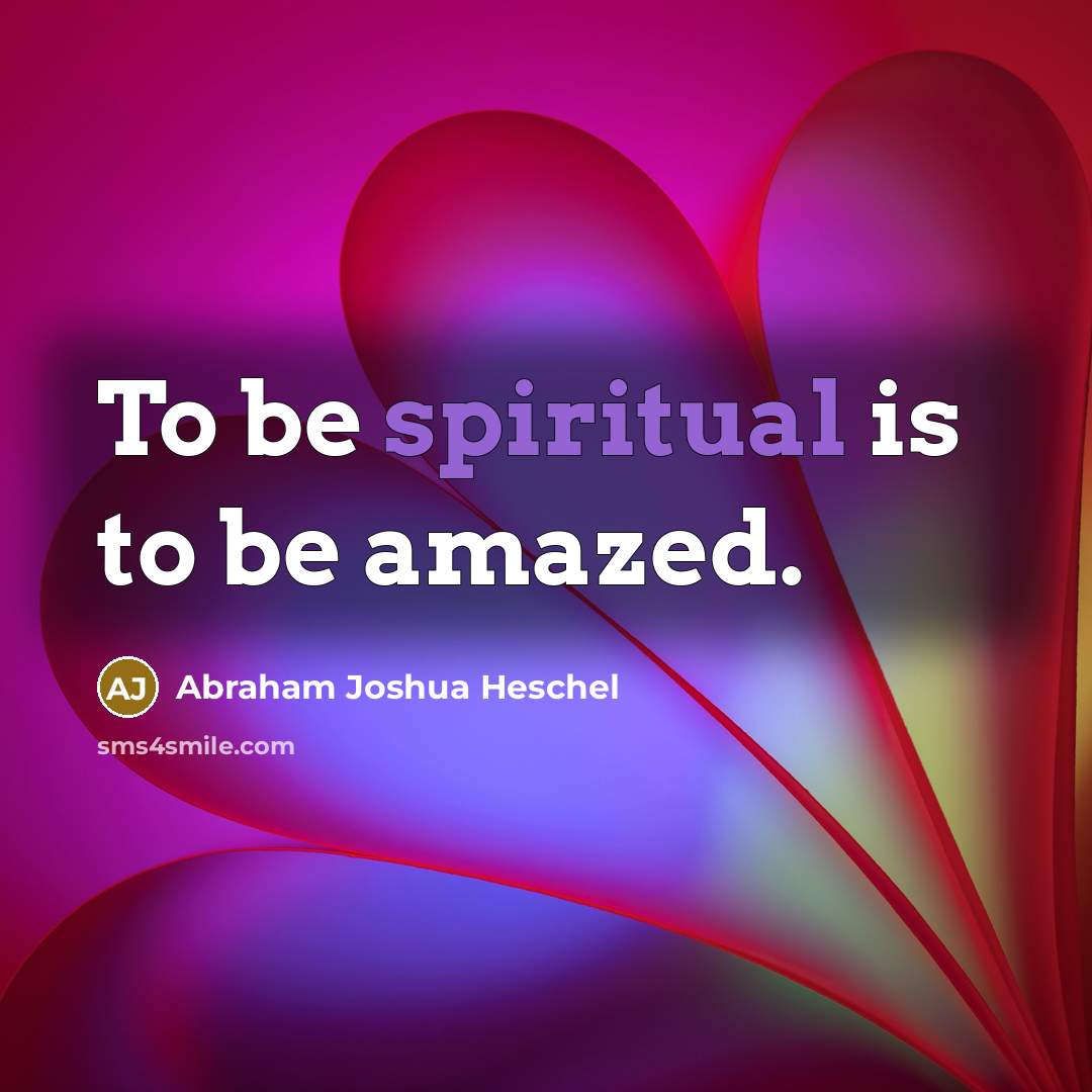 “To be spiritual is to be amazed.…” quote by Abraham Joshua Heschel