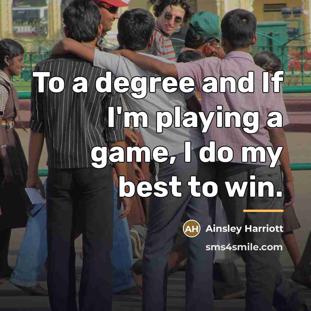 “To a degree and If I'm playing a game, I…” quote by Ainsley Harriott