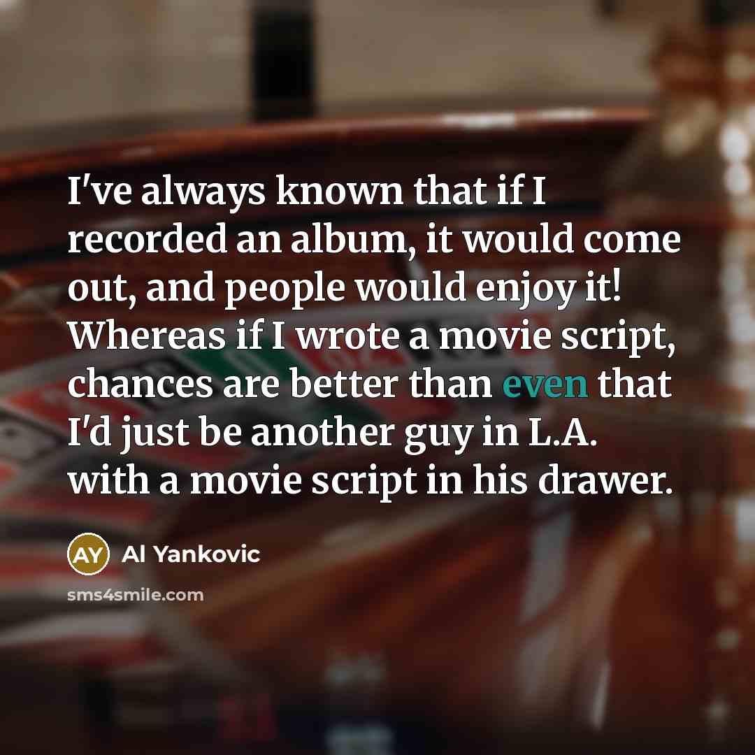 “I've always known that if I recorded an album, it…” quote by Al Yankovic
