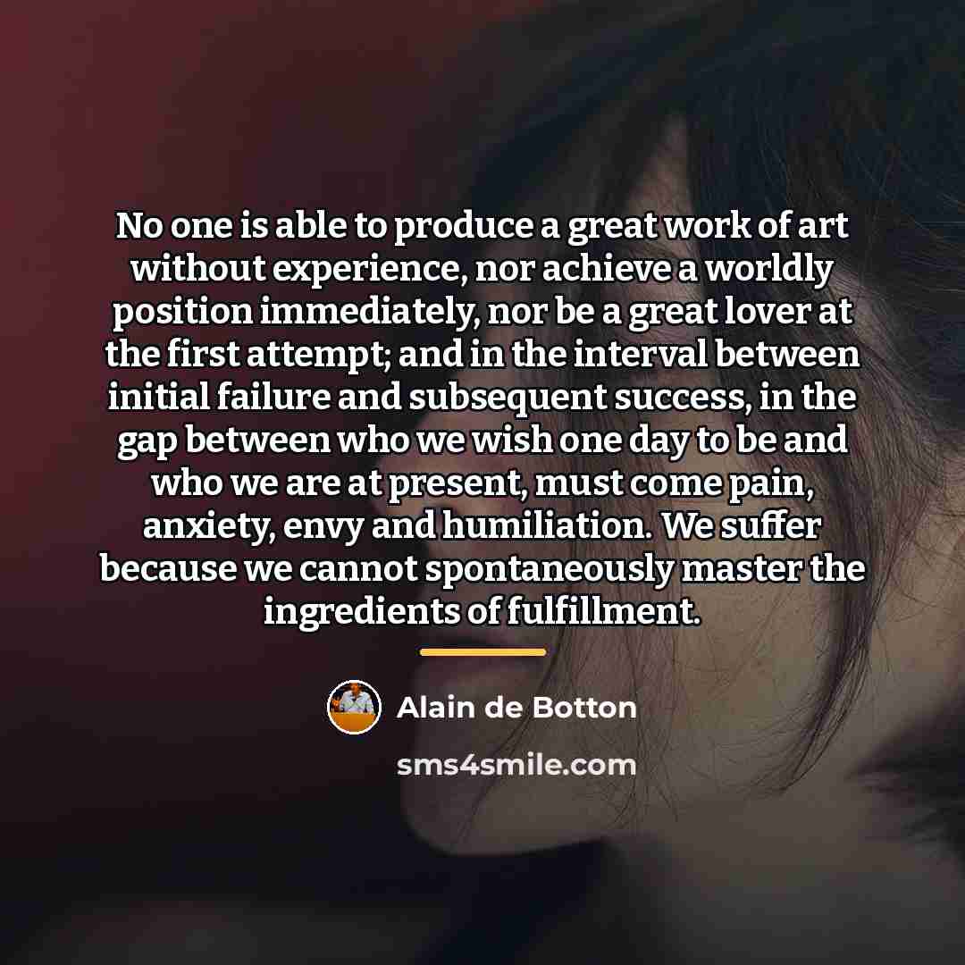 “No one is able to produce a great work of…” quote by Alain de Botton