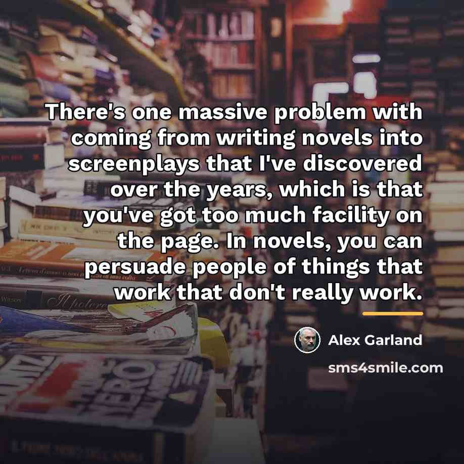 “There's one massive problem with coming from writing novels into…” quote by Alex Garland