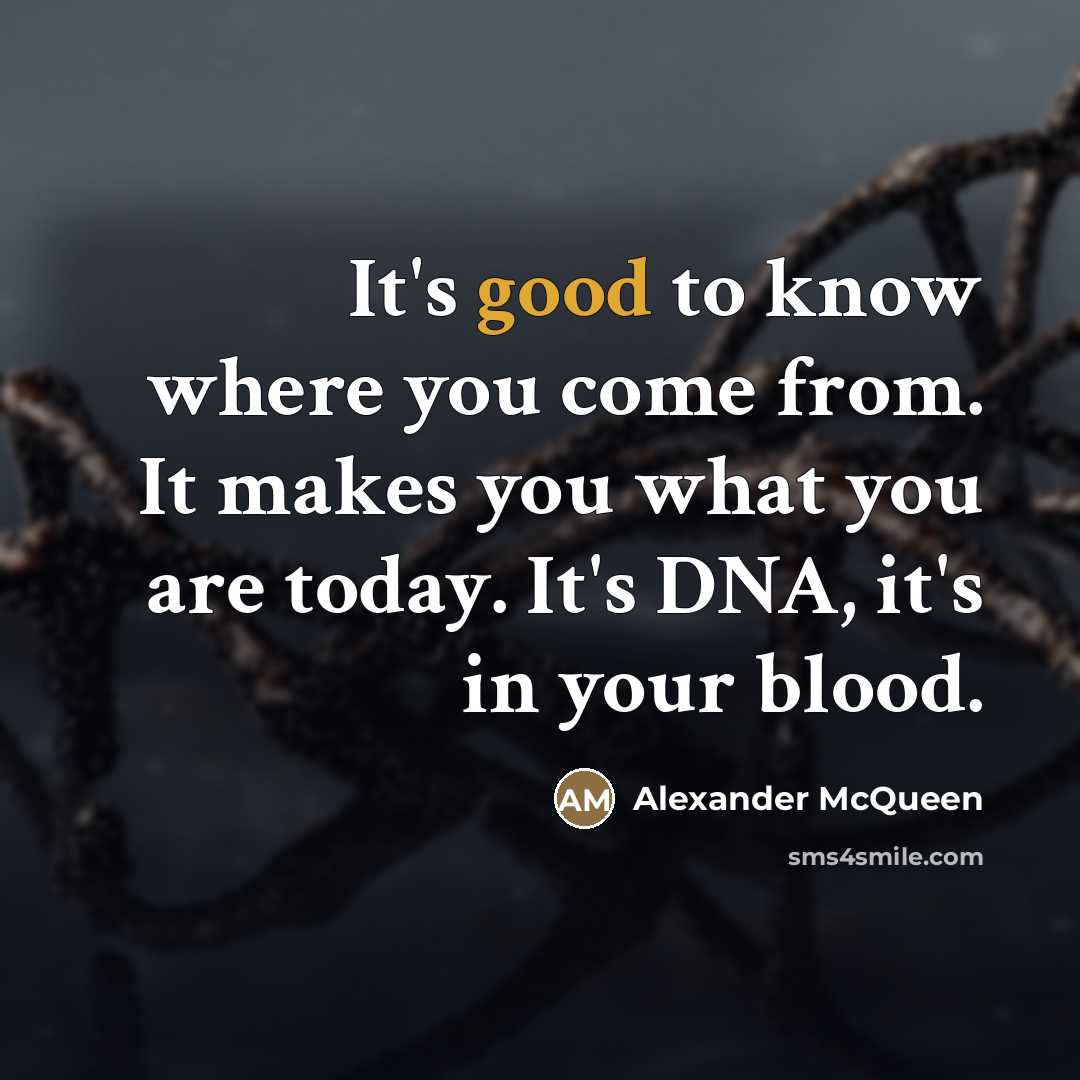“It's good to know where you come from. It makes…” quote by Alexander McQueen