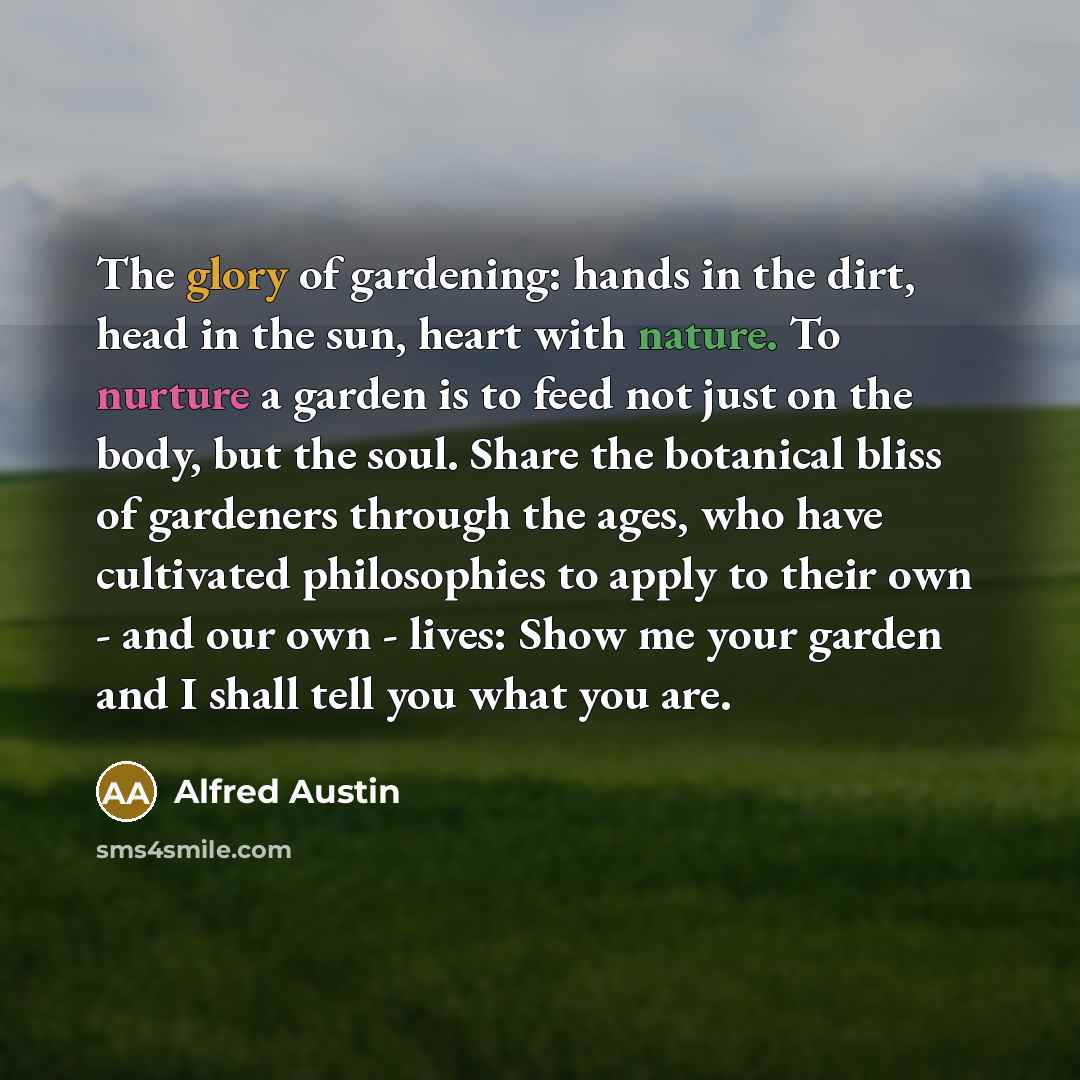 “The glory of gardening: hands in the dirt, head in…” quote by Alfred Austin