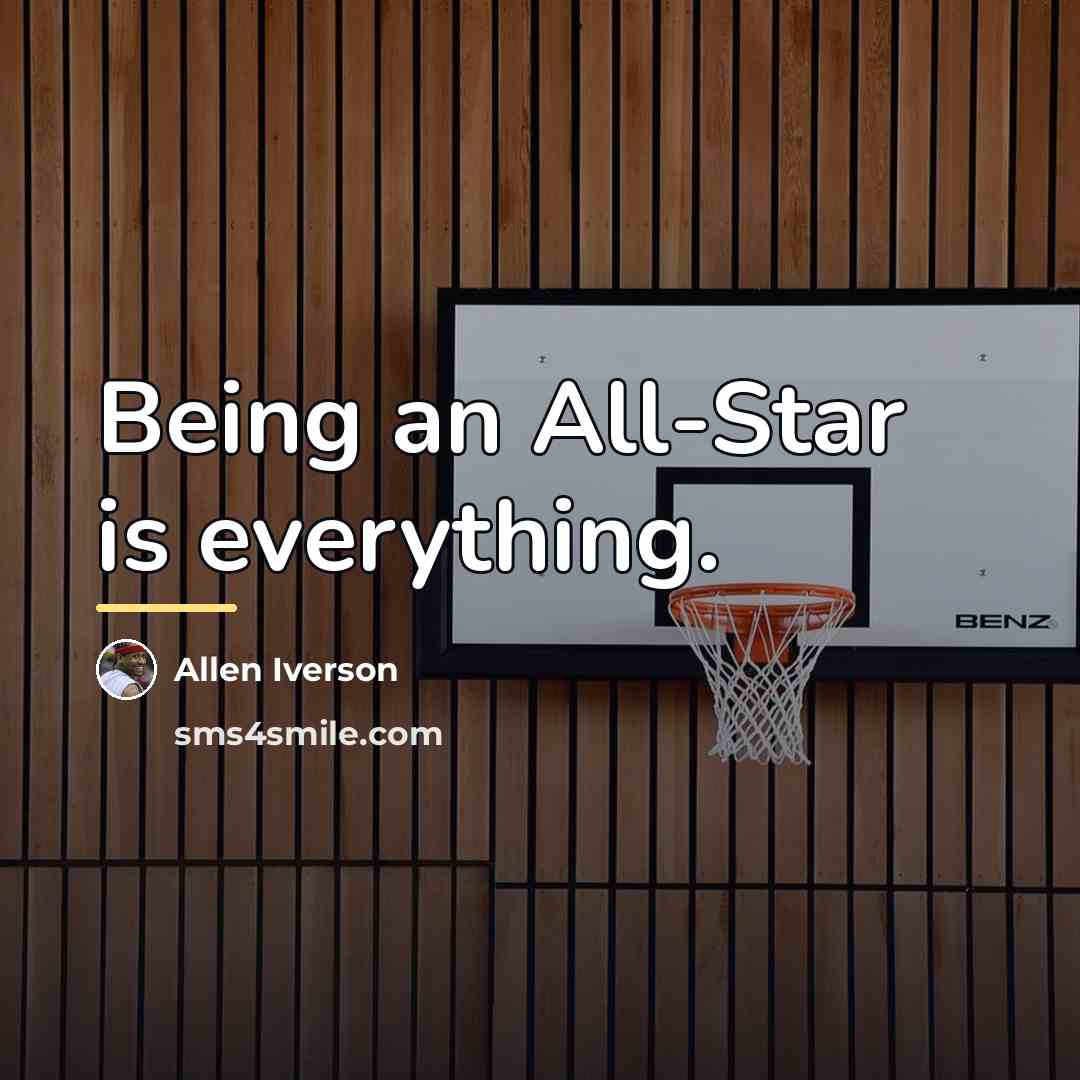 “Being an All-Star is everything.…” quote by Allen Iverson