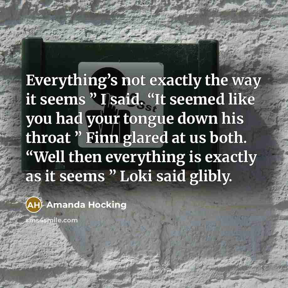 “Everything’s not exactly the way it seems ” I said.…” quote by Amanda Hocking