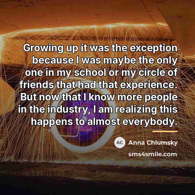 “Growing up it was the exception because I was maybe…” quote by Anna Chlumsky