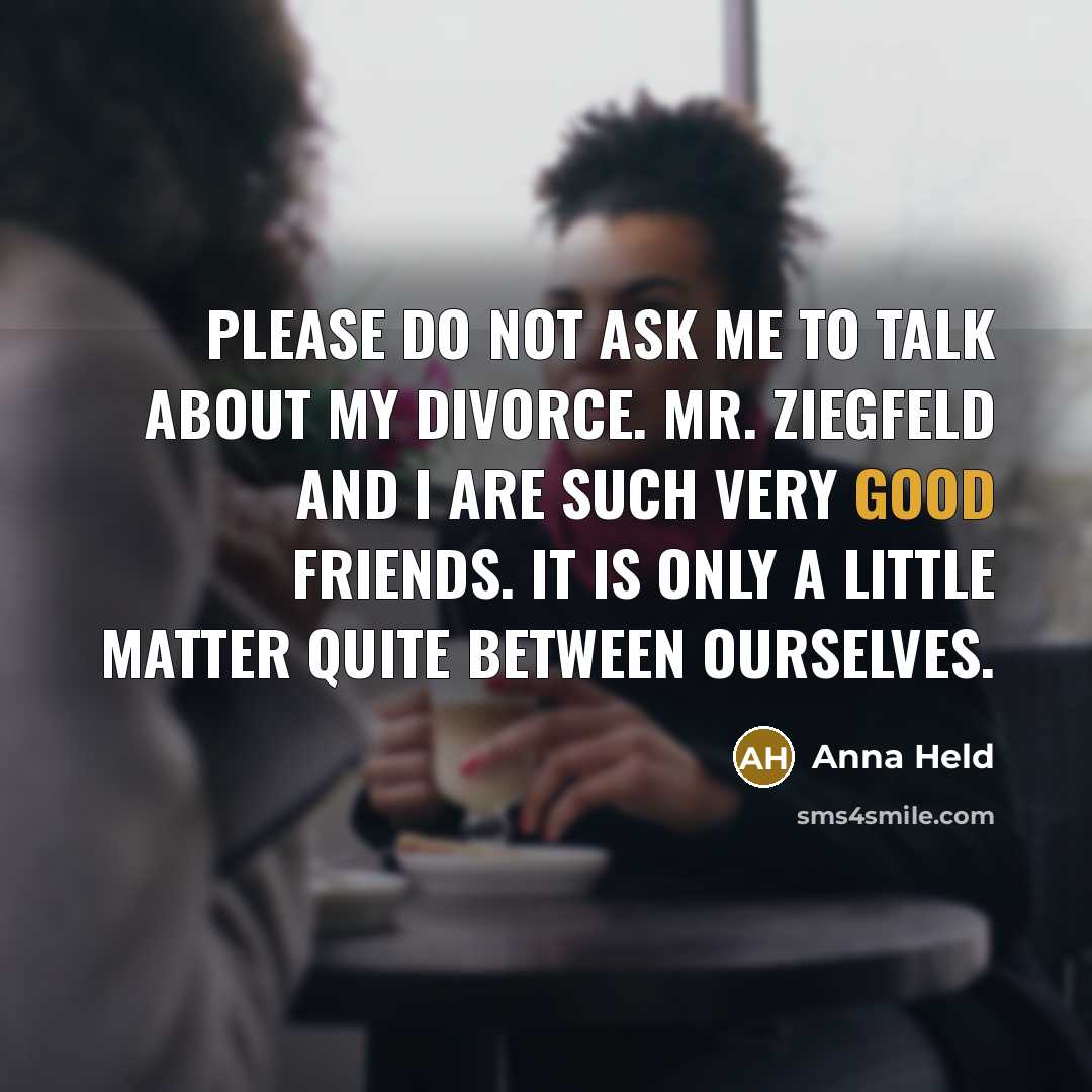 “Please do not ask me to talk about my divorce.…” quote by Anna Held