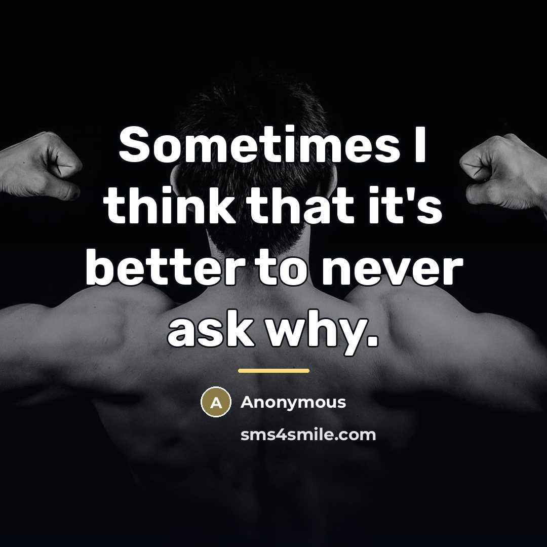 “Sometimes I think that it's better to never ask why.…” quote by Anonymous