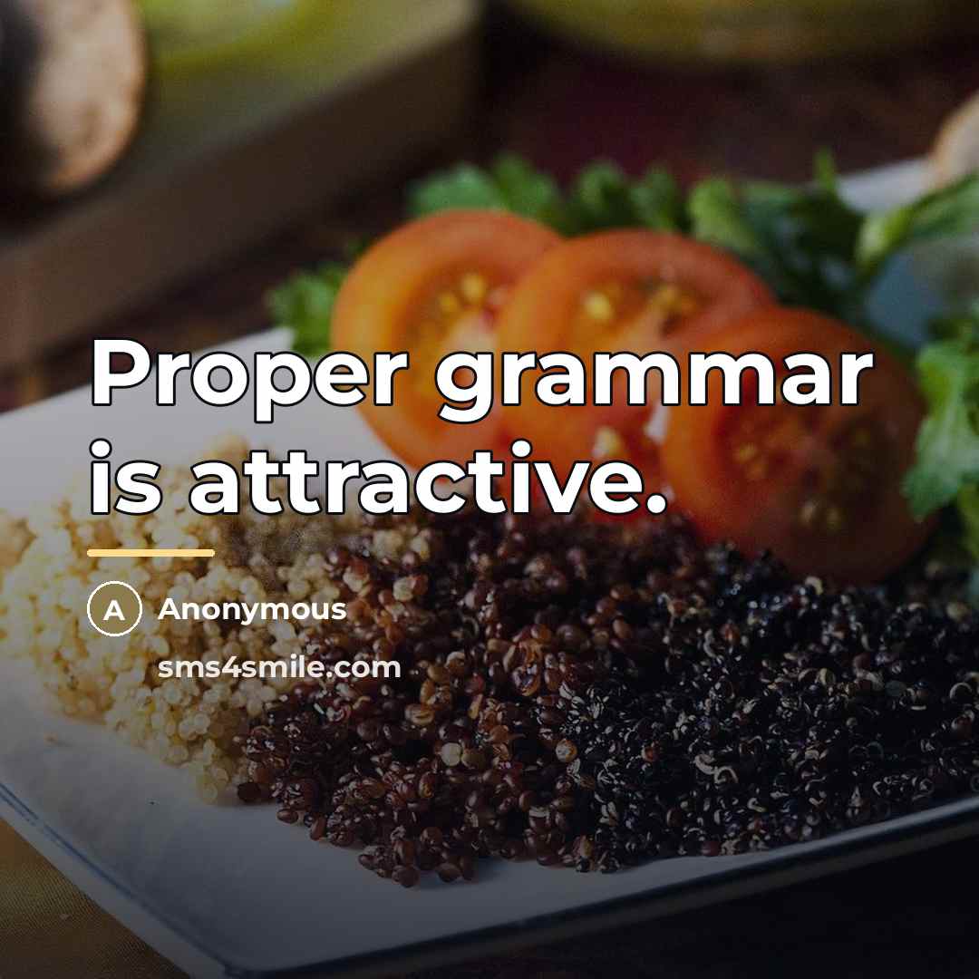 “Proper grammar is attractive.…” quote by Anonymous
