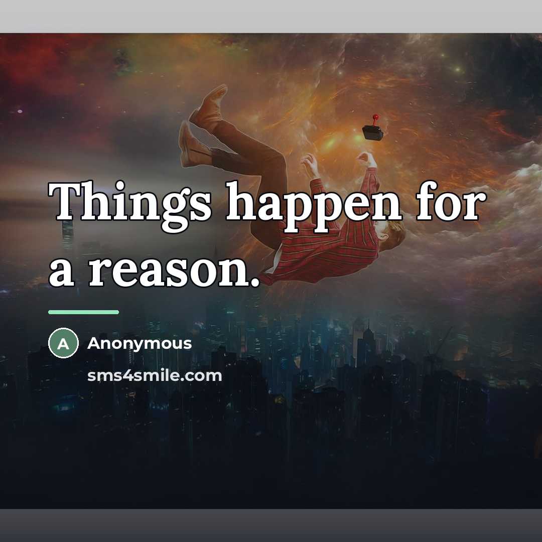“Things happen for a reason.…” quote by Anonymous