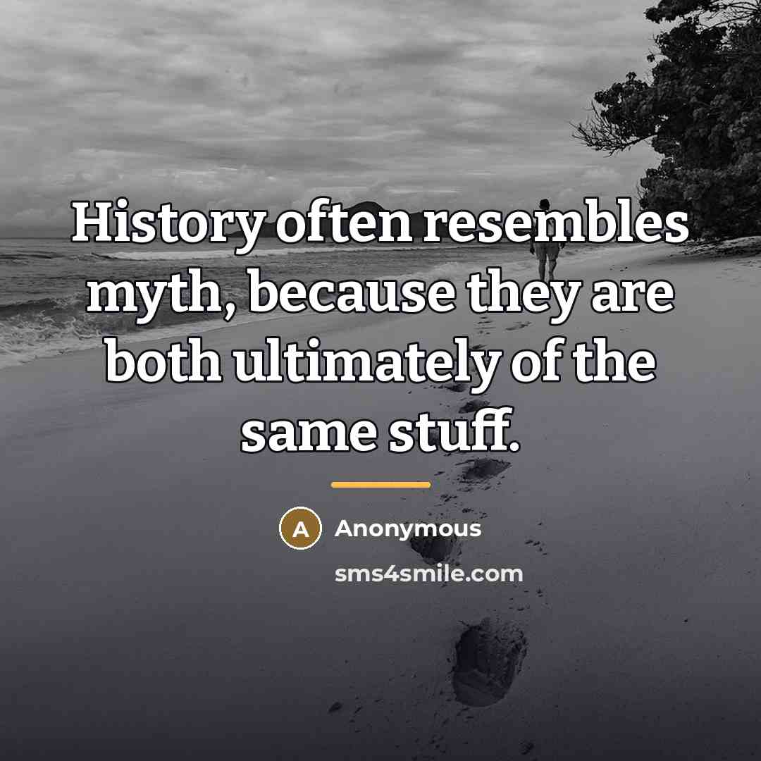 “History often resembles myth, because they are both ultimately of…” quote by Anonymous