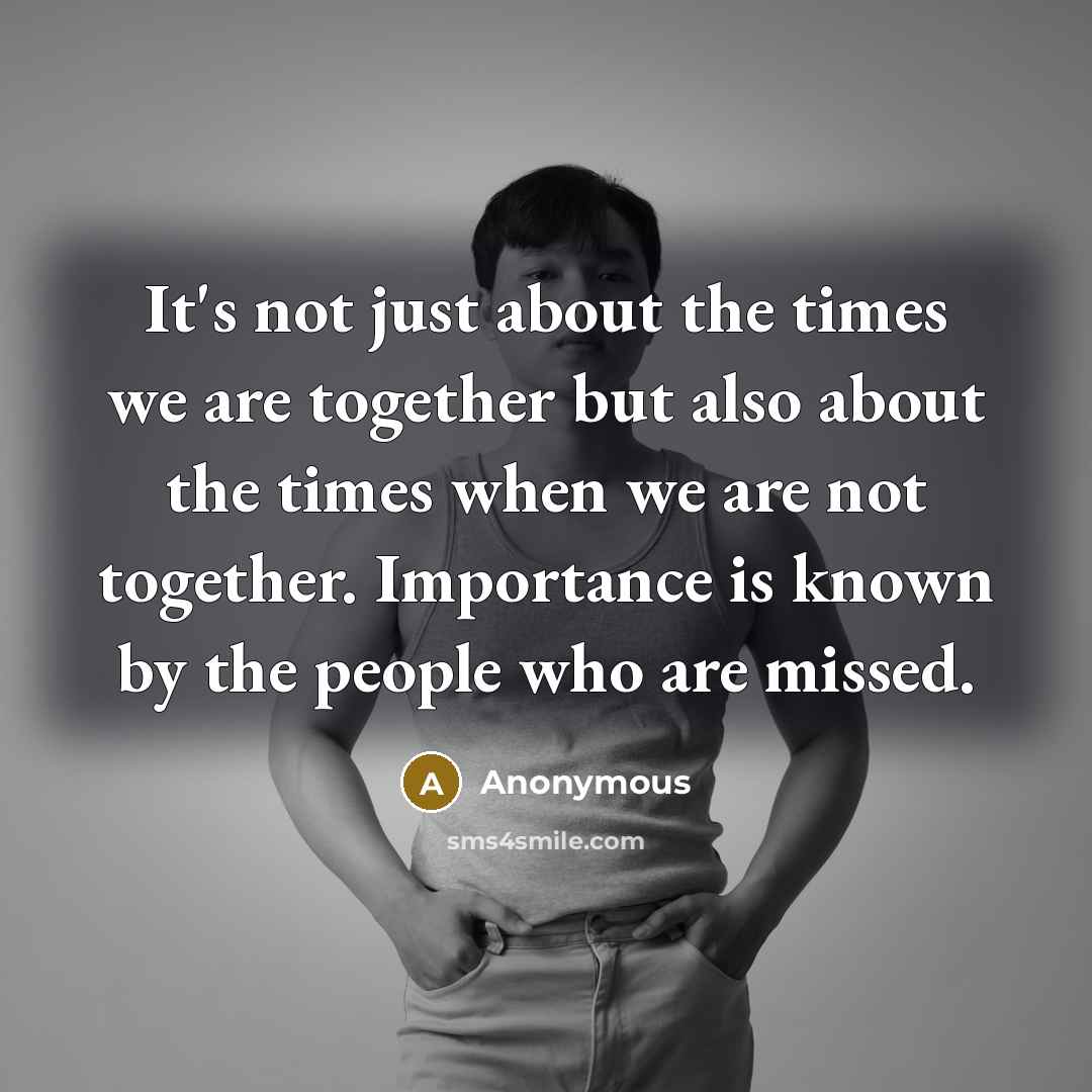 “It's not just about the times we are together but…” quote by Anonymous