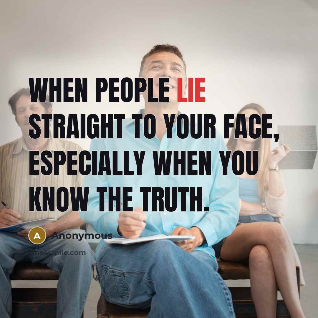 “When people lie straight to your face, especially when you…” quote by Anonymous