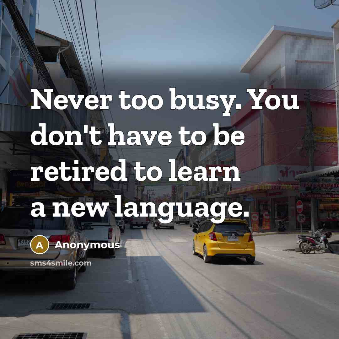 “Never too busy. You don't have to be retired to…” quote by Anonymous