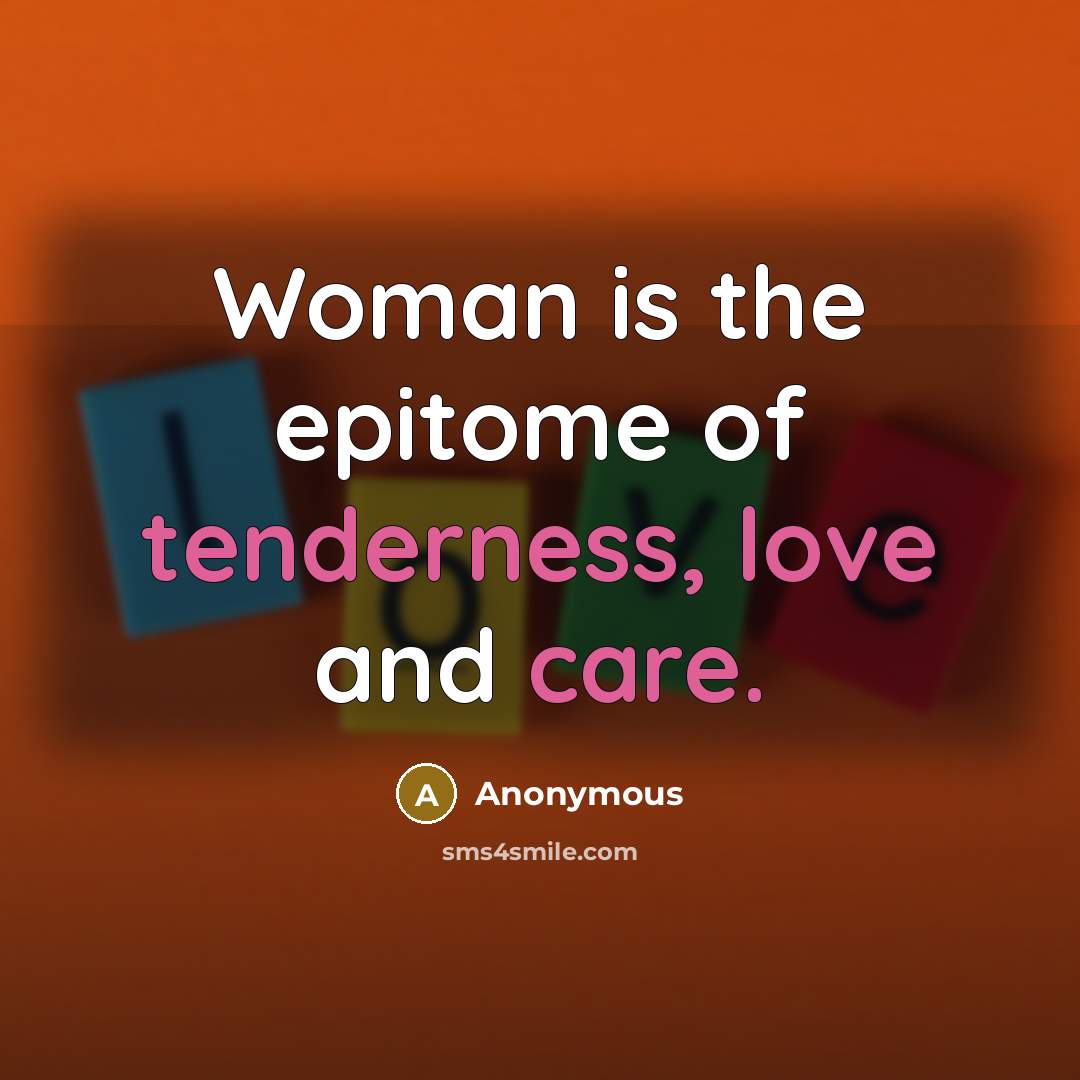 “Woman is the epitome of tenderness, love and care.…” quote by Anonymous