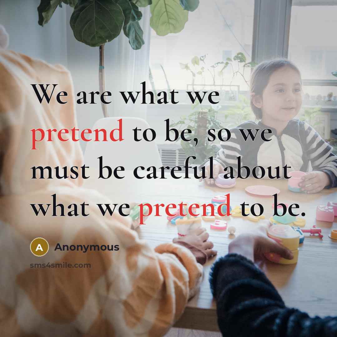 “We are what we pretend to be, so we must…” quote by Anonymous