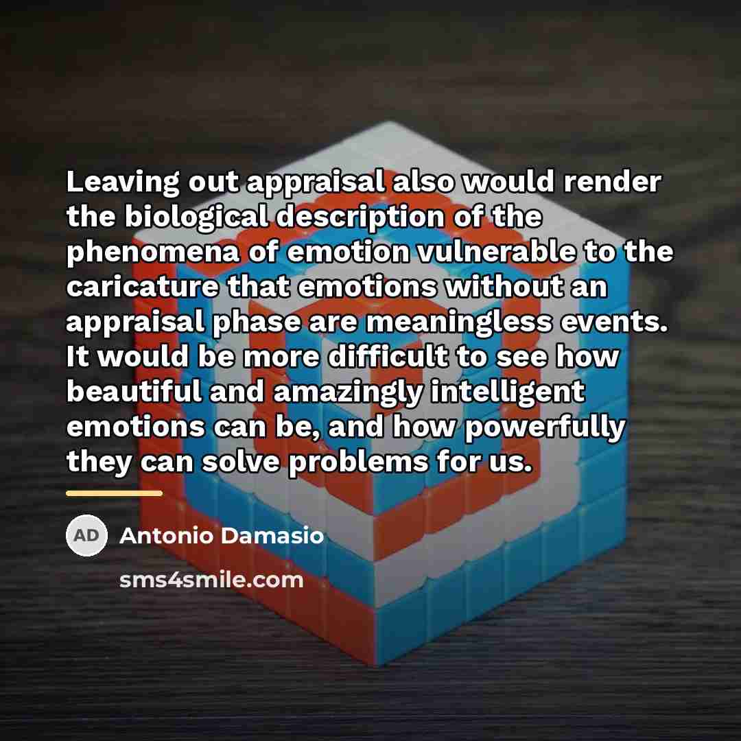 “Leaving out appraisal also would render the biological description of…” quote by Antonio Damasio