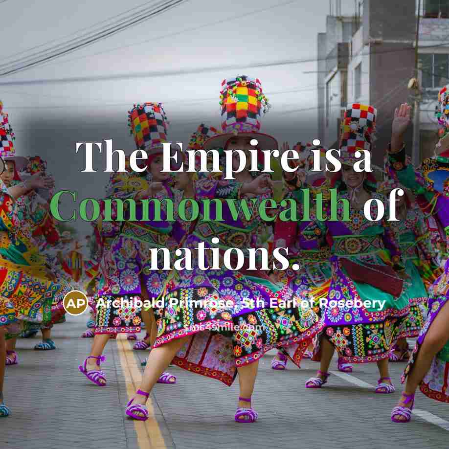 “The Empire is a Commonwealth of nations.…” quote by Archibald Primrose, 5th Earl of Rosebery