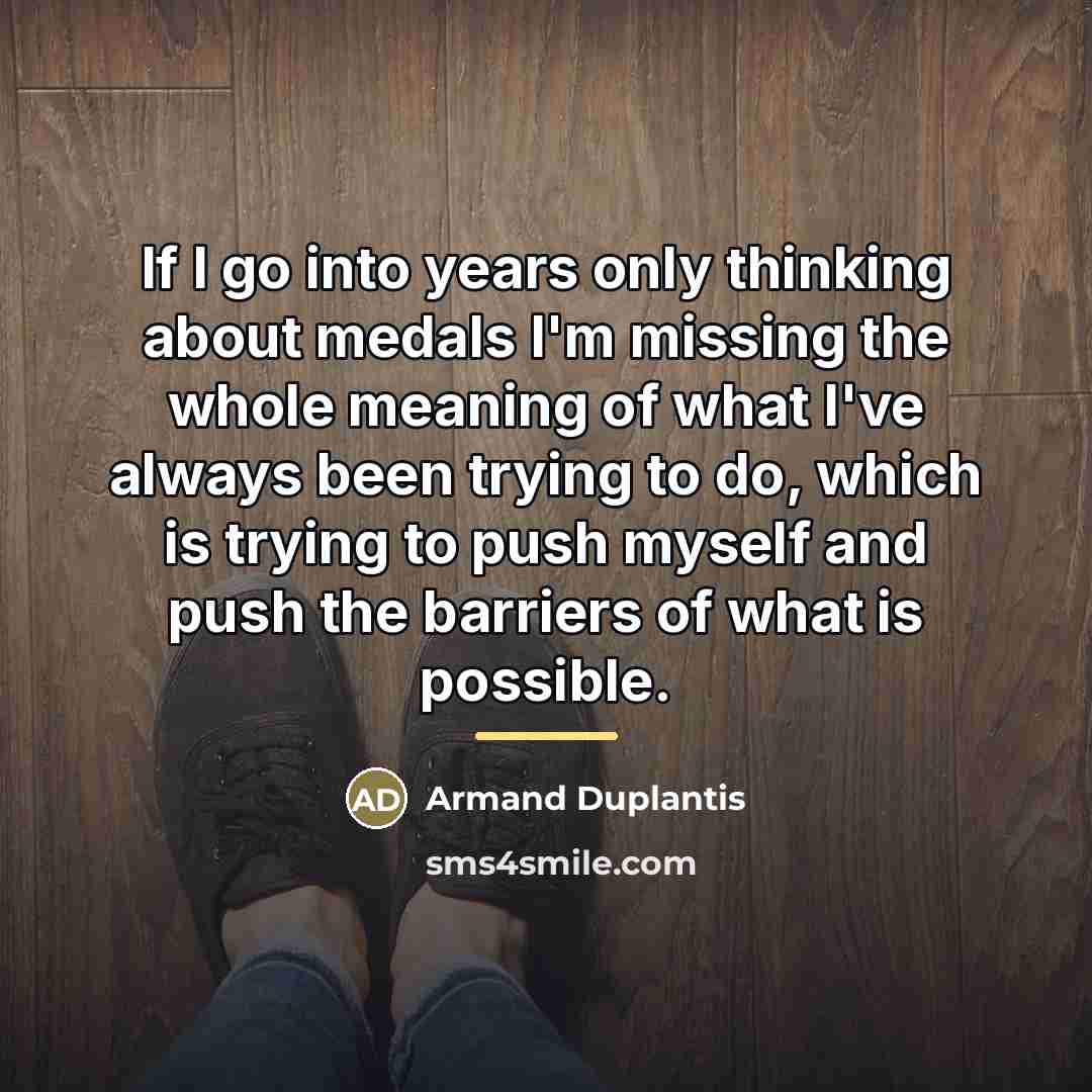 “If I go into years only thinking about medals I'm…” quote by Armand Duplantis